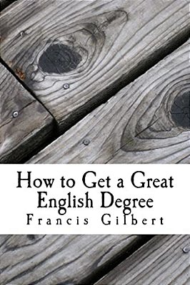 How To Get A Great English Degree: A Guide For Undergraduates-..
