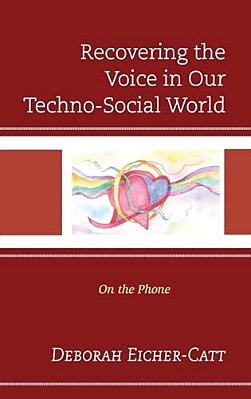 Recovering The Voice In Our Techno-Social World: On The Phone-..