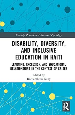 Disability, Diversity And Inclusive Education In Haiti: Learning, Exclusion And Educational Relationships In The Context Of Crises-..