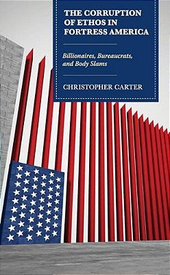 Corruption Of Ethos In Fortress America: Billionaires, Bureaucrats, And Body Slams-..