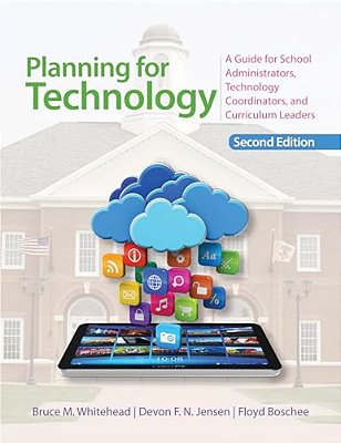 Planning For Technology: A Guide For School Administrators, Technology Coordinators, And Curriculum Leaders-..