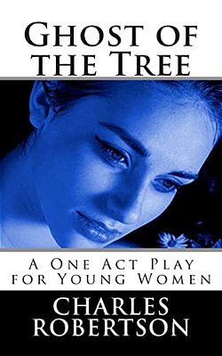 Ghost Of The Tree: A One Act Play For Young Women-..
