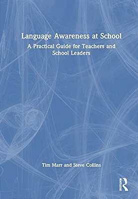Language Awareness At School: A Practical Guide For Teachers And School Leaders-..