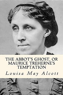 The Abbot's Ghost, Or Maurice Treherne's Temptation-..