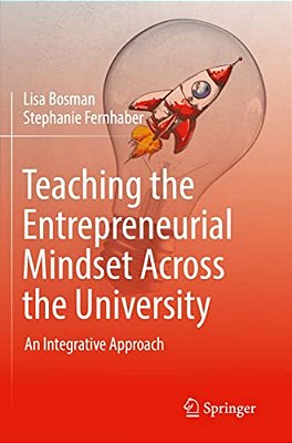 Teaching The Entrepreneurial Mindset Across The University: An Integrative Approach-..