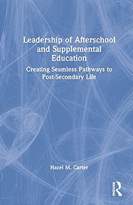 Leadership Of Afterschool And Supplemental Education: Creating Seamless Pathways To Post-Secondary Life-..