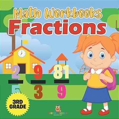 Math Workbooks 3RD Grade: Fractions (Baby Professor Learning Books)-..