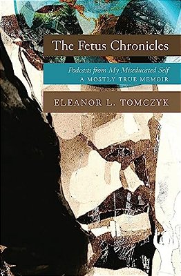 The Fetus Chronicles: Podcasts From My Miseducated Self-..