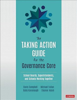 The Taking Action Guide For The Governance Core: School Boards, Superintendents, And Schools Working Together-..