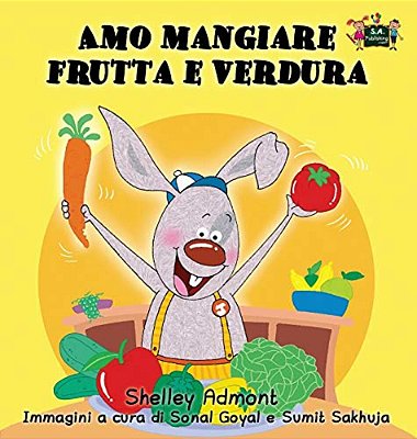 Amo Mangiare Frutta E Verdura: I Love To Eat Fruits And Vegetables (Italian Edition)-..