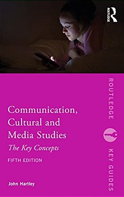 Communication, Cultural And Media Studies: The Key Concepts-..