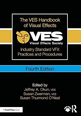 The Ves Handbook Of Visual Effects: Industry Standard Vfx Practices And Procedures-..
