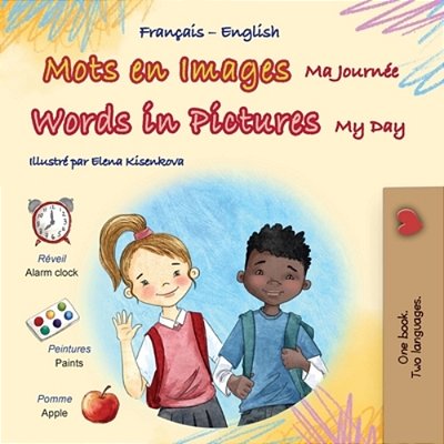 Words In Pictures - My Day (French English Bilingual Children's Book)-..
