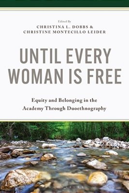 Until Every Woman Is Free: Equity And Belonging In The Academy Through Duoethnography-..