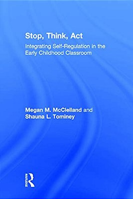 Stop, Think, Act: Integrating Self-Regulation In The Early Childhood Classroom-..