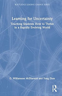 Learning For Uncertainty: Teaching Students How To Thrive In A Rapidly Evolving World-..
