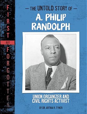 The Untold Story Of A. Philip Randolph: Union Organizer And Civil Rights Activist-..