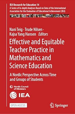 Effective And Equitable Teacher Practice In Mathematics And Science Education: A Nordic Perspective Across Time And Groups Of Students-..