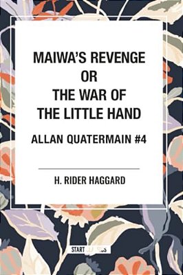 Maiwa's Revenge, Or The War Of The Little Hand: Allan Quartermain #4-..