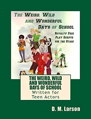 The Weird, Wild And Wonderful Days Of School: Royalty Free Play Scripts For The Stage-..