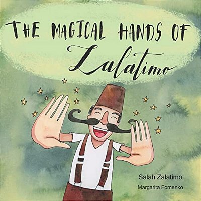 The Magical Hands Of Zalatimo: How A Resilient Young Man Created The World's Tastiest Treats!-..