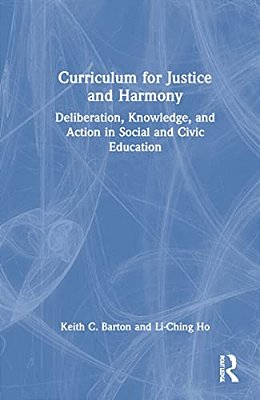 Curriculum For Justice And Harmony: Deliberation, Knowledge, And Action In Social And Civic Education-..