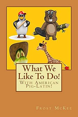 What We Like To Do!: With American Pig Latin!-..
