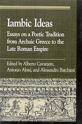 Iambic Ideas: Essays On A Poetic Tradition From Archaic Greece To The Late Roman Empire-..