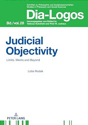 Judicial Objectivity:: Limits, Merits And Beyond-..