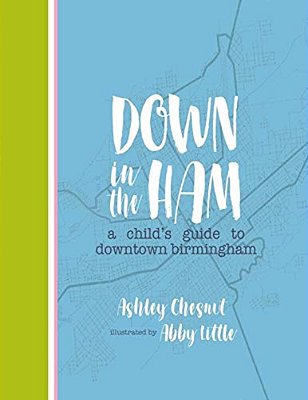 Down In The Ham: A Child's Guide To Downtown Birmingham-..