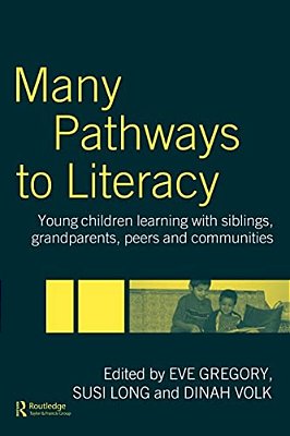 Many Pathways To Literacy: Young Children Learning With Siblings, Grandparents, Peers And Communities-..