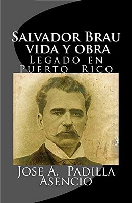 Salvador Brau Vida Y Obra: Legado En P Uerto Rico-..