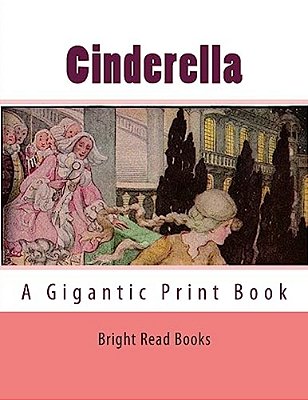 Cinderella: A Gigantic Print Book-..