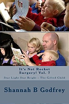 It's Not Rocket Surgery! Vol. 7: Star Light Star Bright - The Gifted Child-..