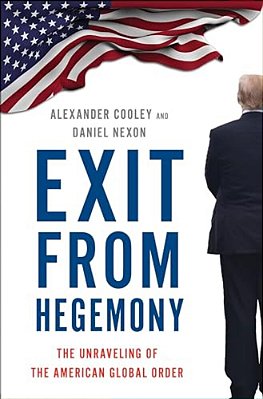 Exit From Hegemony: The Unraveling Of The American Global Order-..