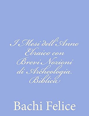 I Mesi Dell'Anno Ebraico Con Brevi Nozioni Di Archeologia Biblica-..