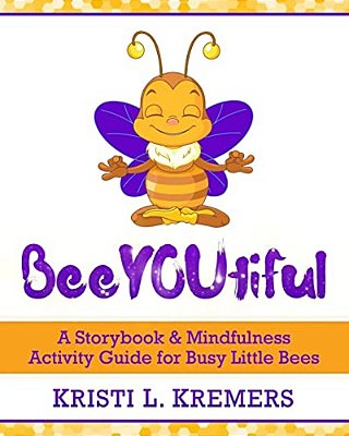 Beeyoutiful: Meditation And Mindfulness Activities For Little Busy Bees-..