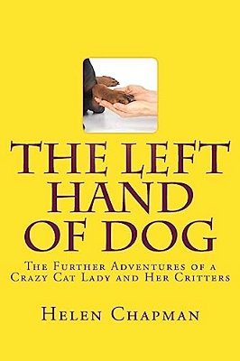 The Left Hand Of Dog: The Further Adventures Of A Crazy Cat Lady And Her Critters-..