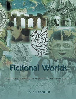 Fictional Worlds: Traditions In Narrative And The Age Of Visual Culture, Vols. I-IV-..