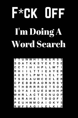 F*ck Off I'm Doing A Word Search: Unwind And Relax With This Word Search Book-..