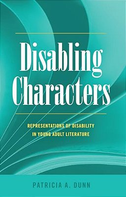 Disabling Characters: Representations Of Disability In Young Adult Literature-..
