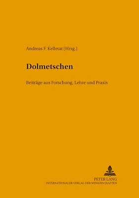 Dolmetschen: Beitraege Aus Forschung, Lehre Und Praxis-..