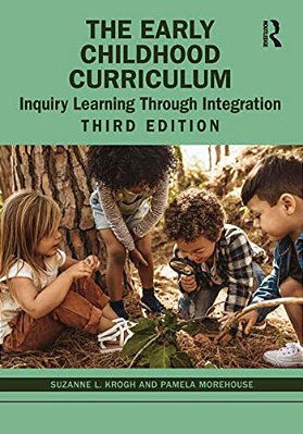 The Early Childhood Curriculum: Inquiry Learning Through Integration-..