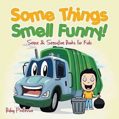 Some Things Smell Funny! Sense & Sensation Books For Kids-..