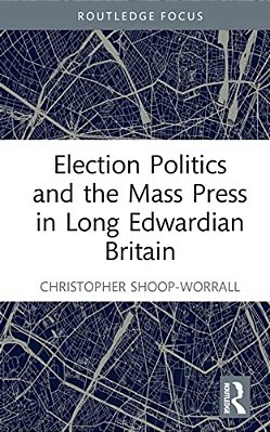 Election Politics And The Mass Press In Long Edwardian Britain-..