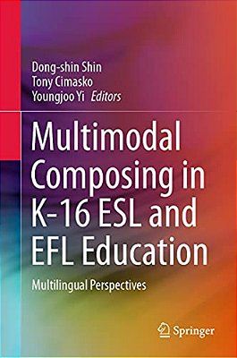 Multimodal Composing In K-16 Esl And Efl Education: Multilingual Perspectives-..