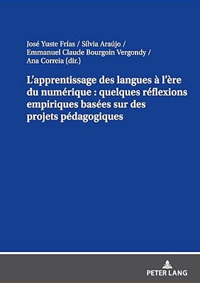 L'Apprentissage Des Langues À L'Ère Du Numérique: Quelques Réflexions Empiriques Basées Sur Des Projets Pédagogiques-..