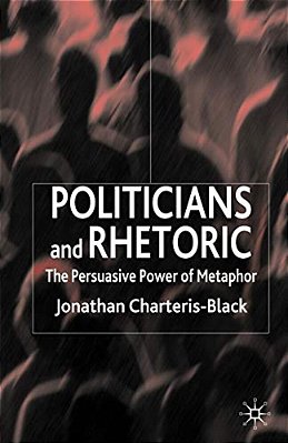 Politicians And Rhetoric: The Persuasive Power Of Metaphor-..
