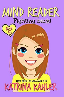 Mind Reader - Book 5: Fighting Back!: (Diary Book For Girls Aged 9-12)-..