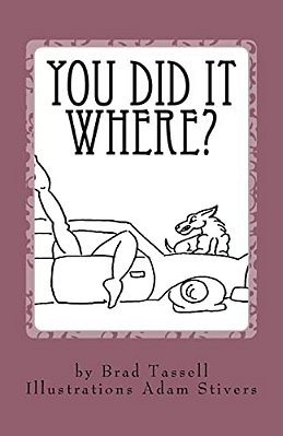 You Did It Where?: The Strangest Places People Have Sex-..